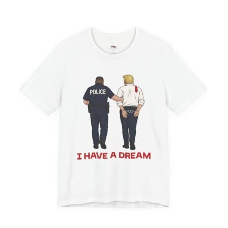 I Have a Dream Anti Trump Shirt