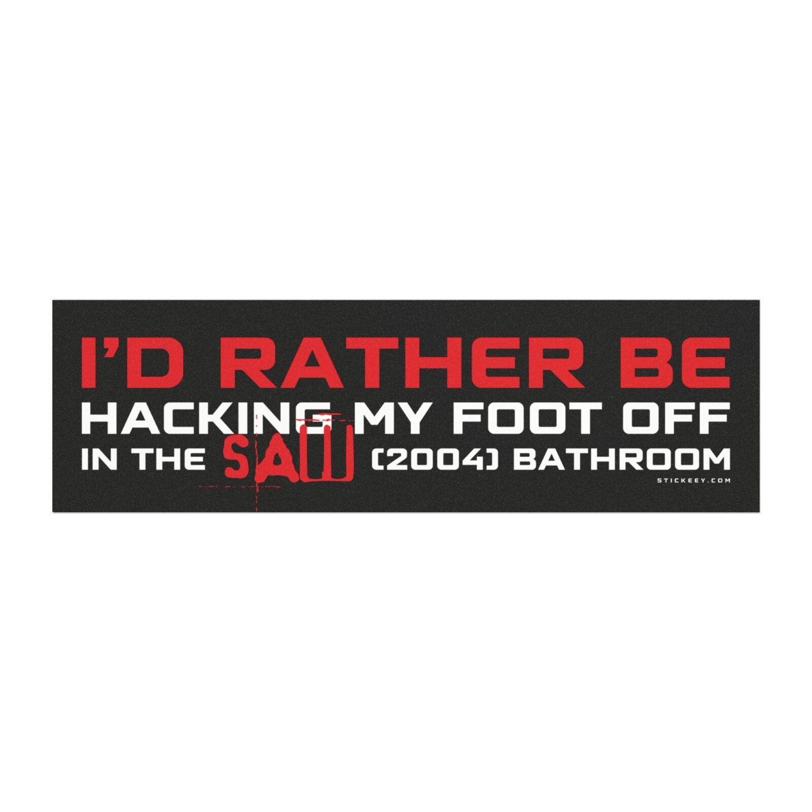 I’d Rather Be Hacking My Foot Off In The Saw (2004) Bathroom Magnet Sticker