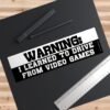 Warning I Learned To Drive From Video Games Bumper Sticker