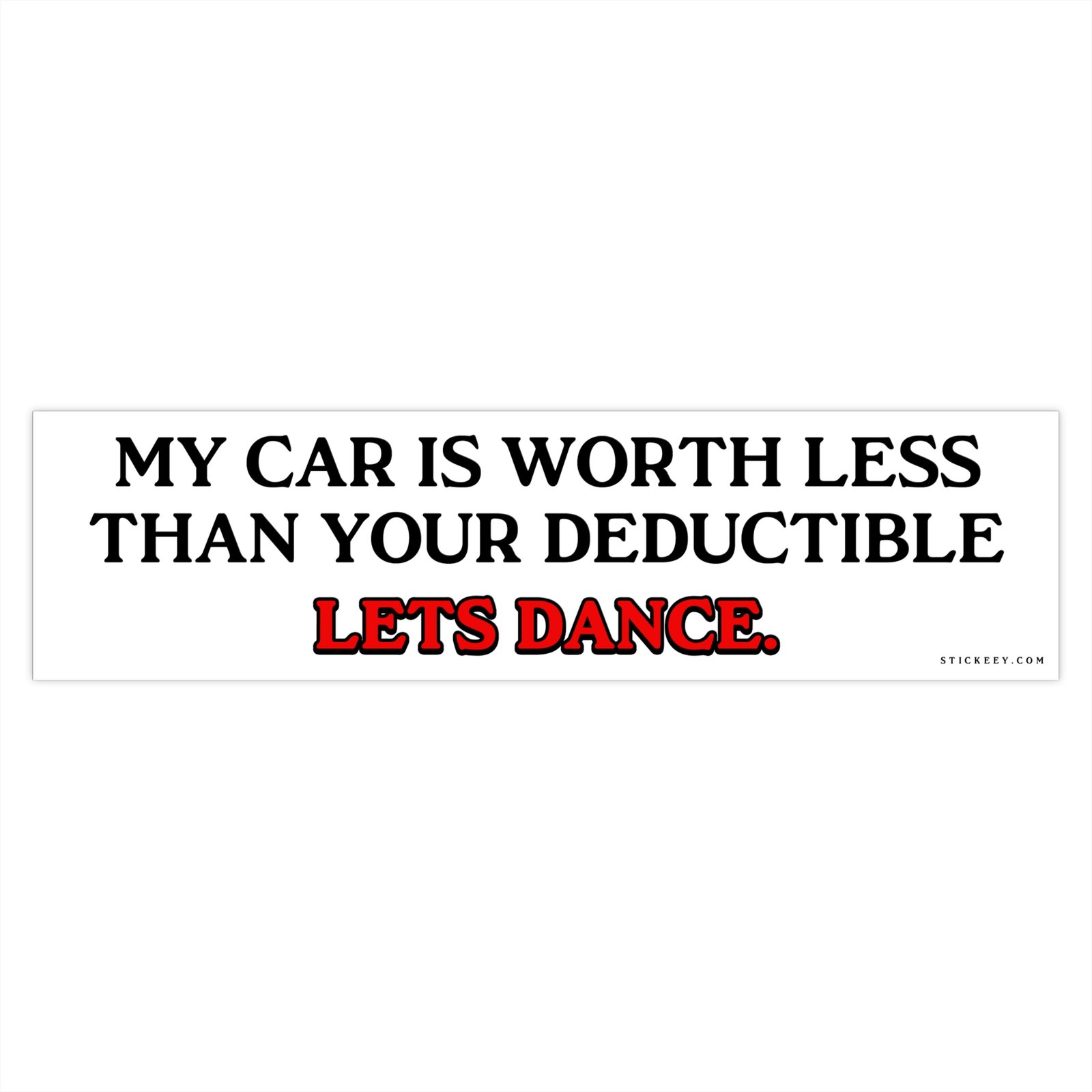 My Car Is Worth Less Than Your Deductible Let’s Dance Bumper Sticker