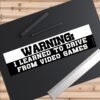 Warning I Learned To Drive From Video Games Bumper Sticker