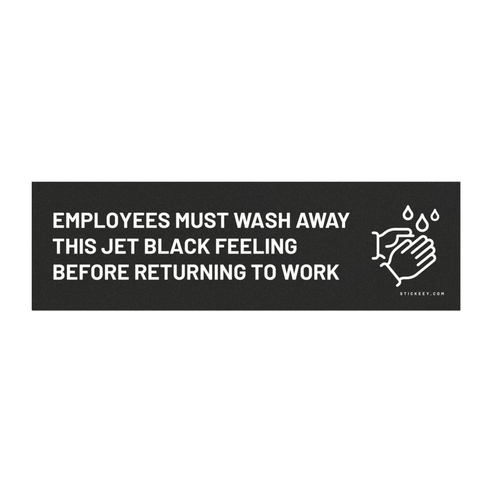 Employees Must Wash Away This Jet Black Feeling Before Returning To Work Magnet Sticker