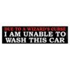 Due to a Wizard's Curse I Am Unable to Wash This Car Bumper Sticker