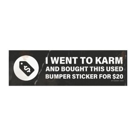 I Went To Karm And Bought This Used Bumper Sticker For $20 Magnet Sticker