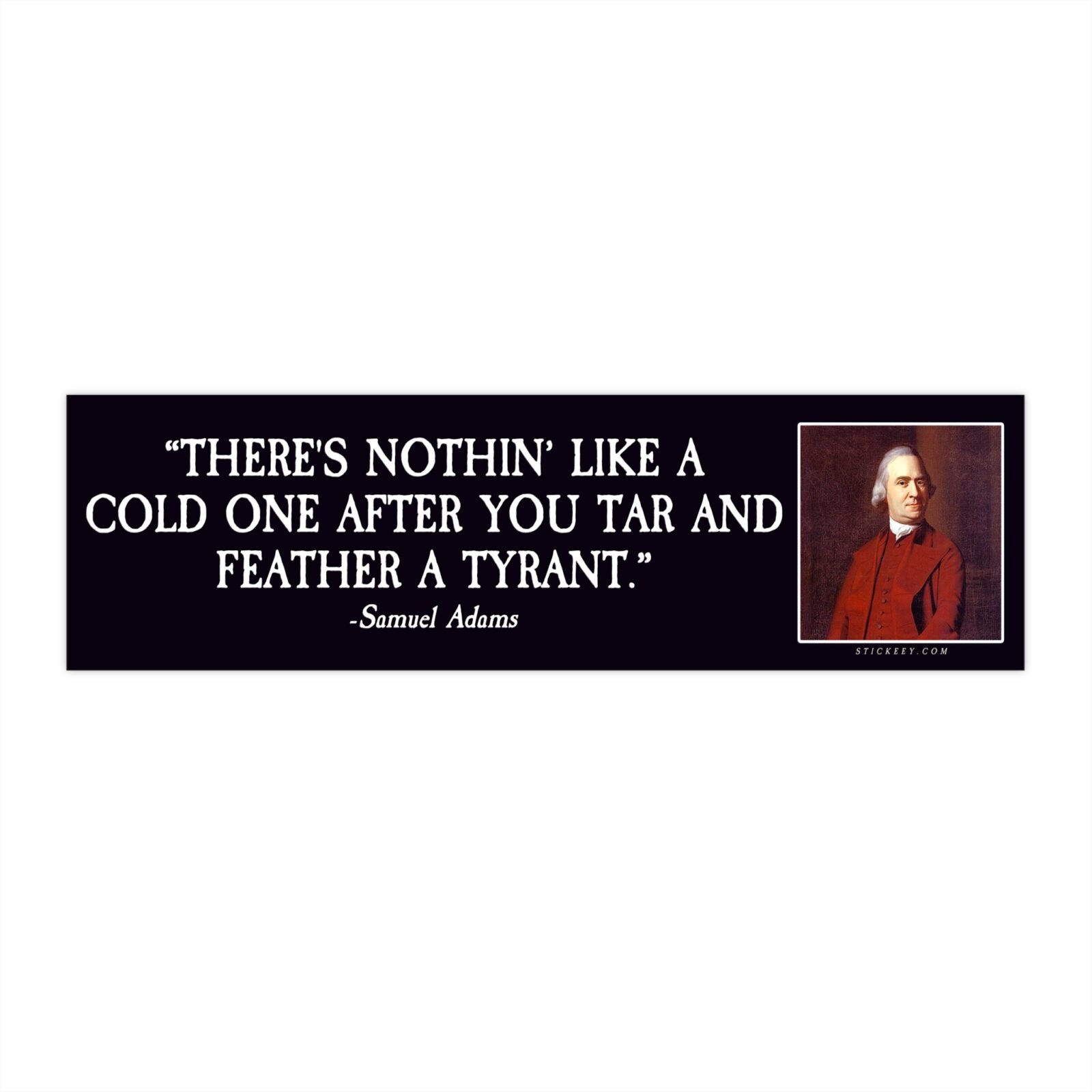 Cold One After You Tar and Feather a Tyrant Samuel Adams Bumper Sticker