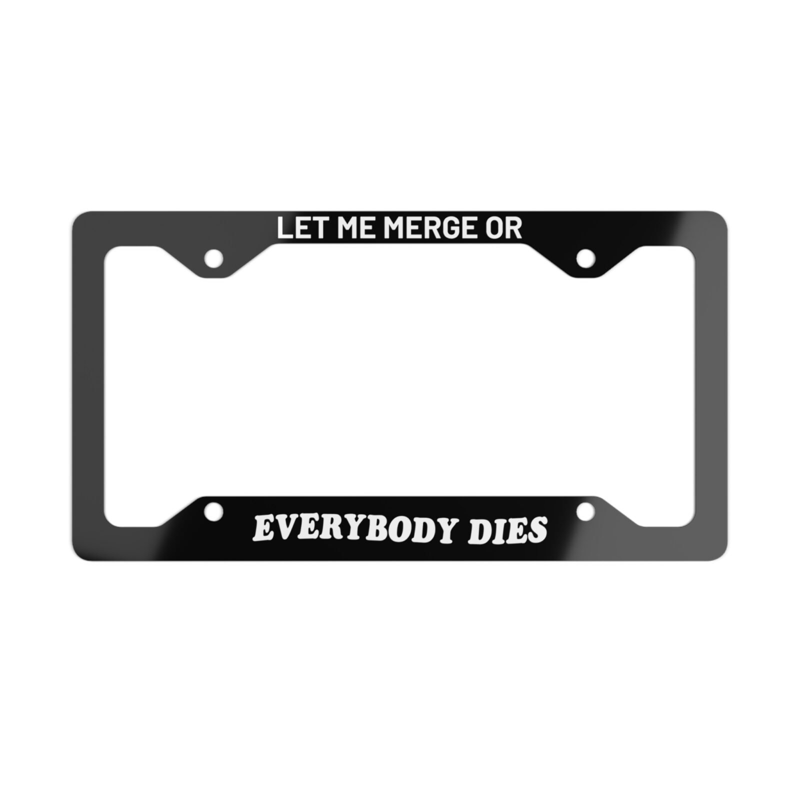 Let Me Merge or Everybody Dies License Plate Frame