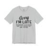 Sorry I’m Late I Don’t Want to Be Here Funny T-Shirt