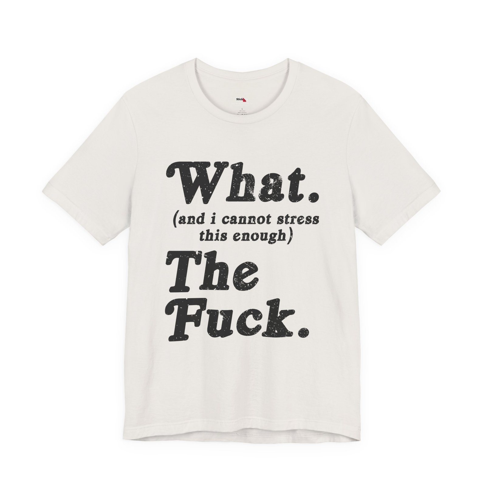 What And I Cannot Stress This Enough The Fuck