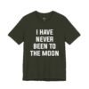 I Have Never Been to the Moon Shirt