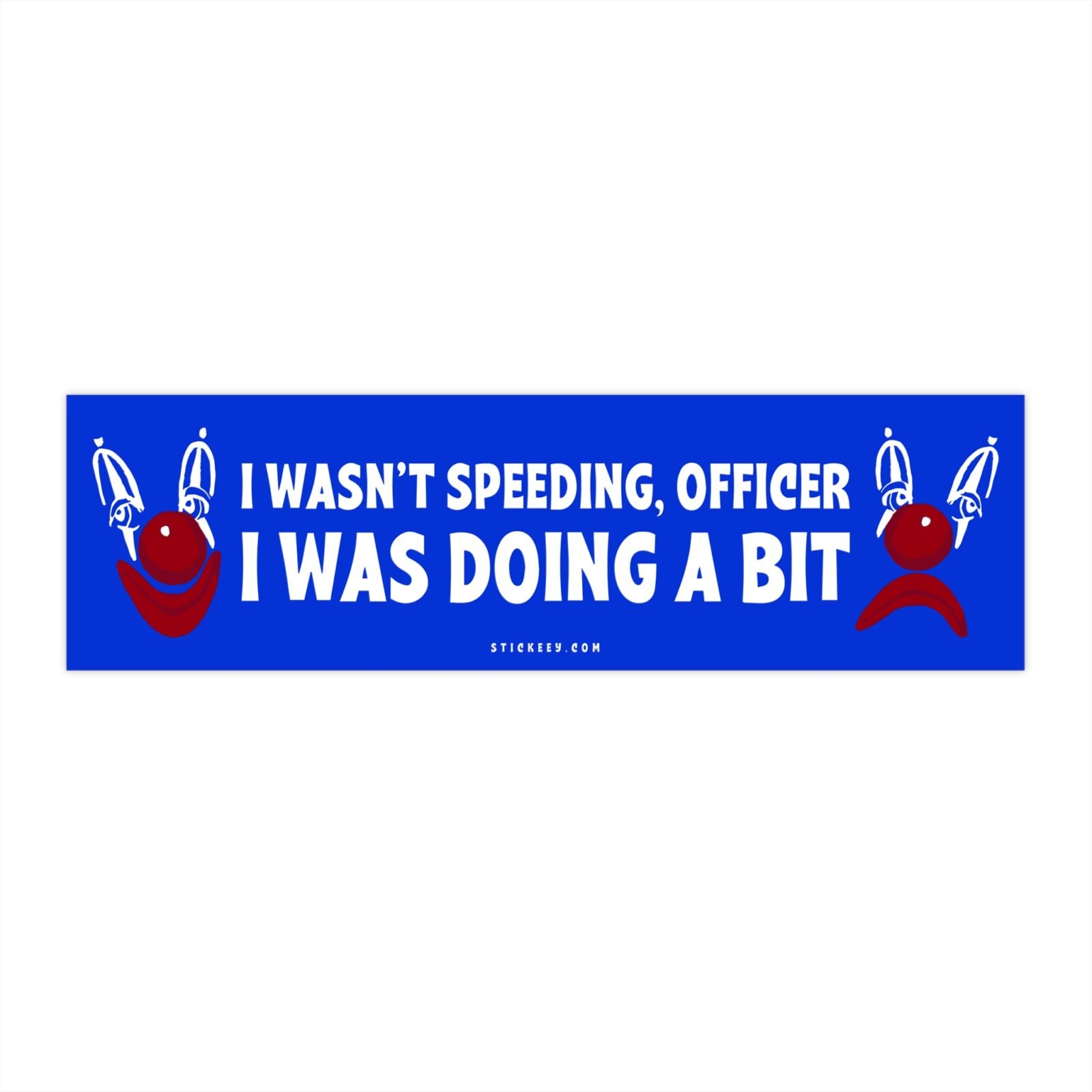 I Wasn't Speeding Officer I Was Doing a Bit Bumper Sticker