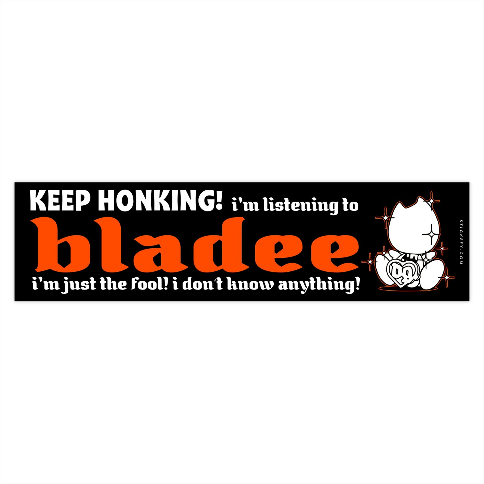Keep Honking! I'm Listening to Bladee I'm Just the Fool! I Don't Know Anything! Bumper Sticker