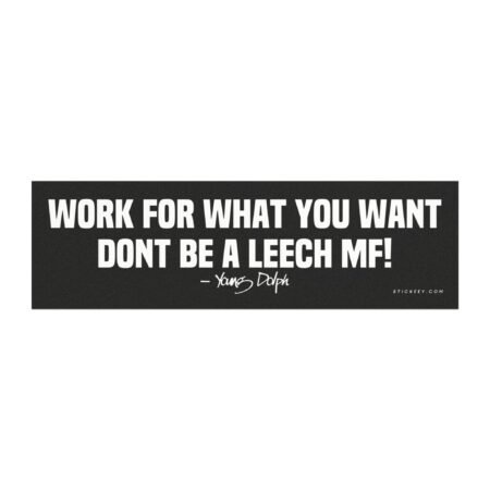 Work for What You Want Dont Be a Leech MF! Young Dolph Magnet Sticker