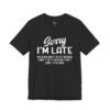 Sorry I’m Late I Don’t Want to Be Here Funny T-Shirt