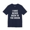 I Have Never Been to the Moon Shirt