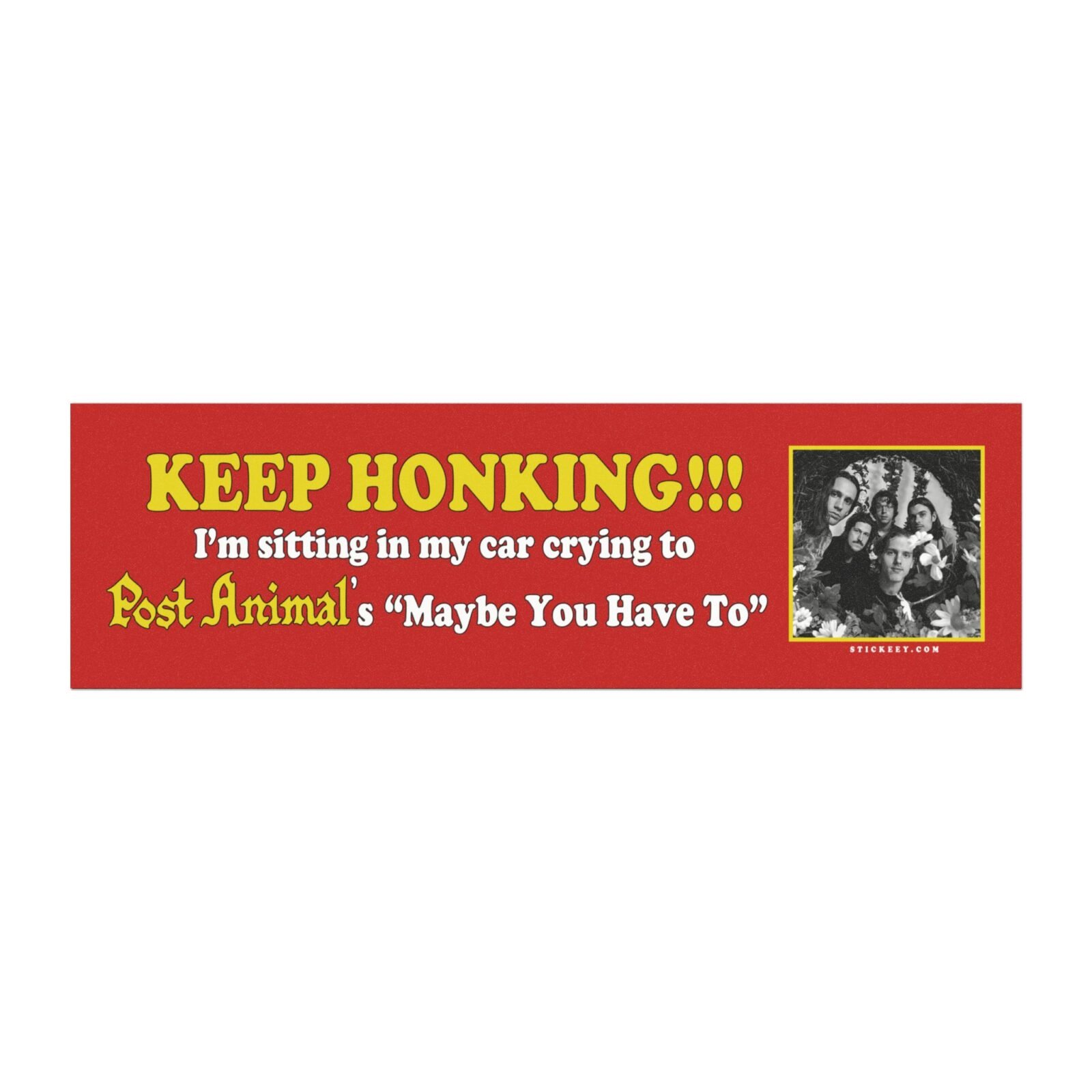 Keep Honking! I’m Sitting in My Car Crying to Post Animal’s “Maybe You Have To” Magnet Sticker