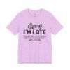 Sorry I’m Late I Don’t Want to Be Here Funny T-Shirt