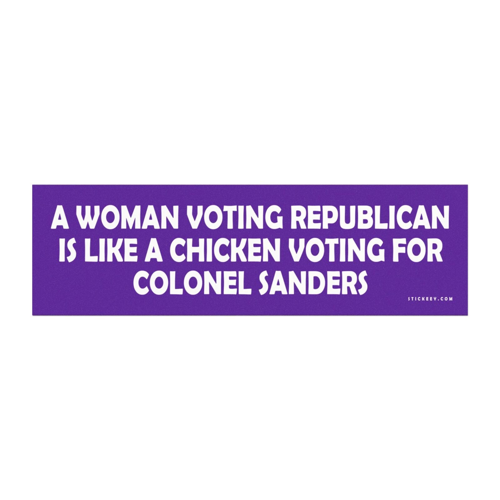 A Woman Voting Republican Is Like A Chicken Voting For Colonel Sanders Magnet Sticker