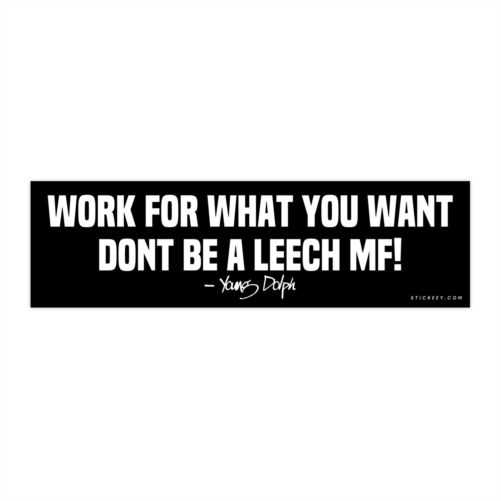 Work for What You Want Dont Be a Leech MF! Young Dolph Bumper Sticker