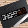 Thinking About Centipedes Funny Bumper Sticker