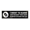 I Went To Karm And Bought This Used Bumper Sticker For $20 Bumper Sticker