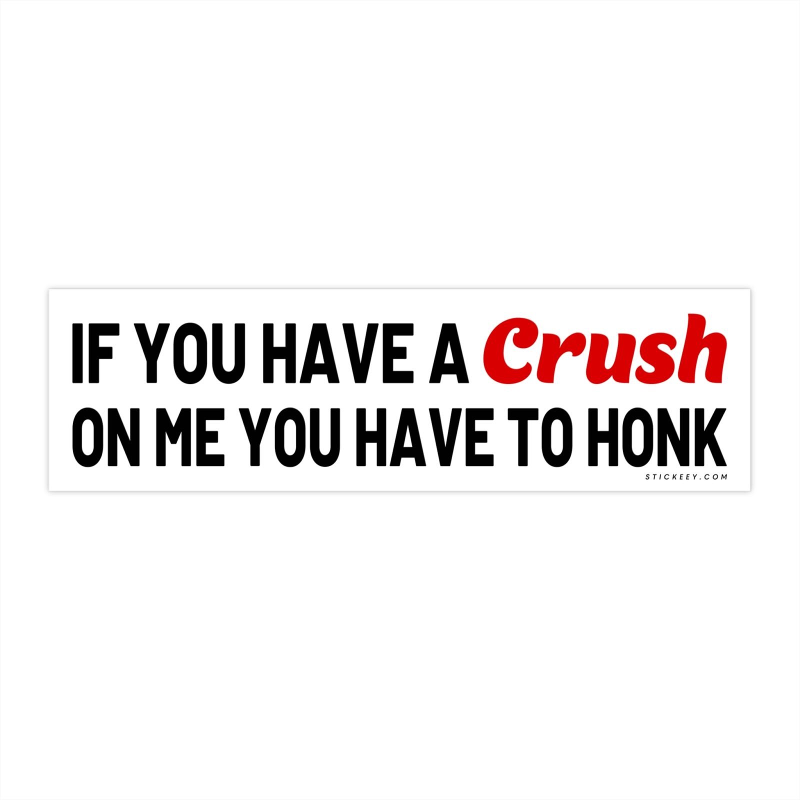 If You Have a Crush on Me You Have to Honk Bumper Sticker