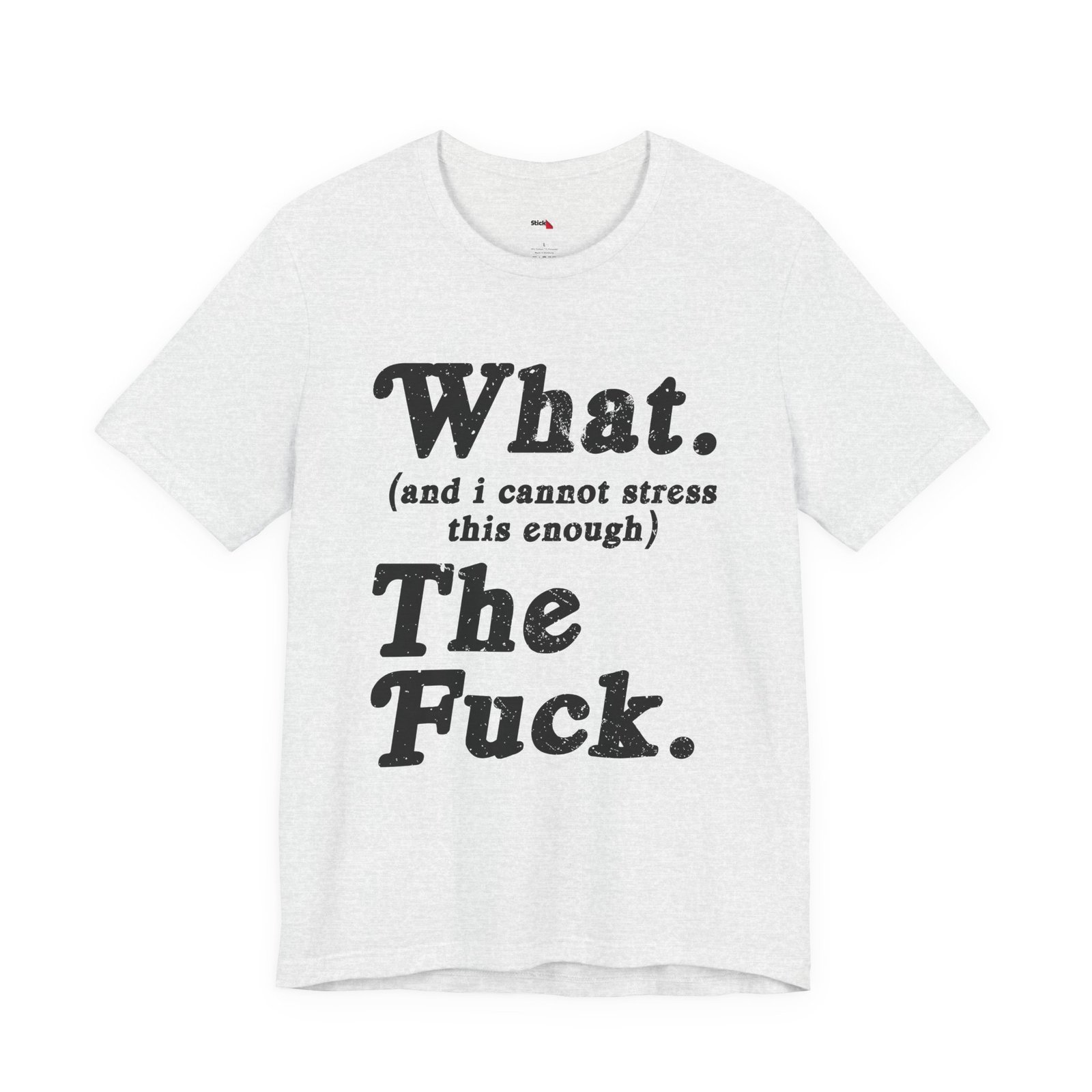 What And I Cannot Stress This Enough The Fuck