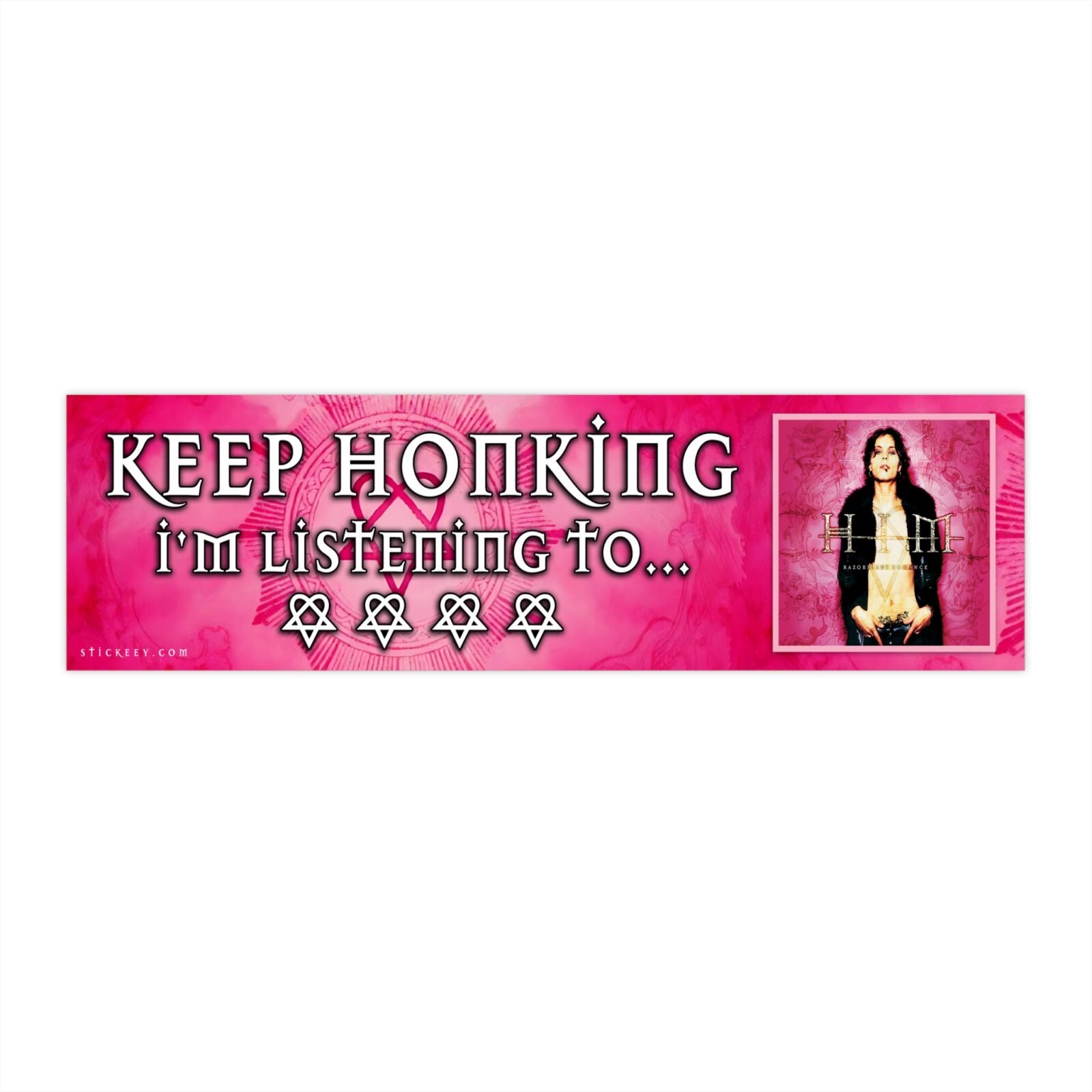 Keep Honking I'm Listening to Him Razorblade Romance Bumper Sticker
