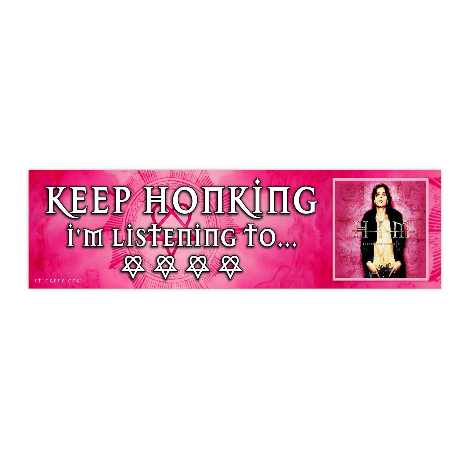 Keep Honking I'm Listening to Him Razorblade Romance Bumper Sticker