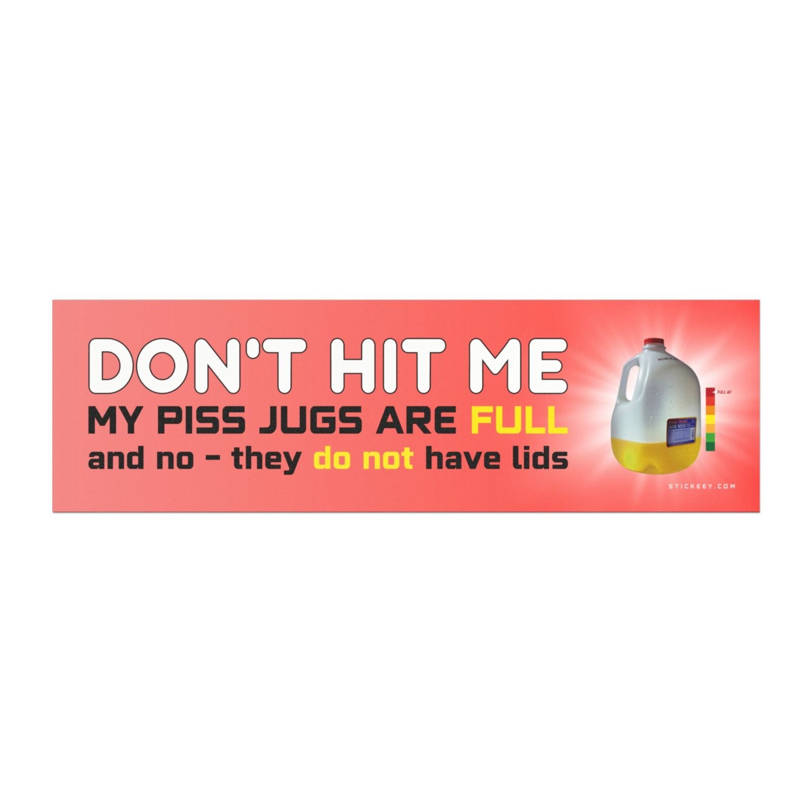 Don't Hit Me My Piss Jugs Are Full and No They Do Not Have Lids Magnet Sticker