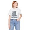 I Have Never Been to the Moon Shirt