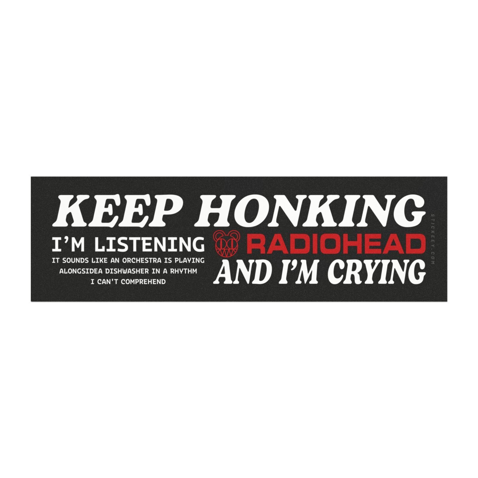 Keep Honking I'm Listening to Radiohead and I'm Crying Magnet Sticker