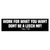Work for What You Want Dont Be a Leech MF! Young Dolph Bumper Sticker