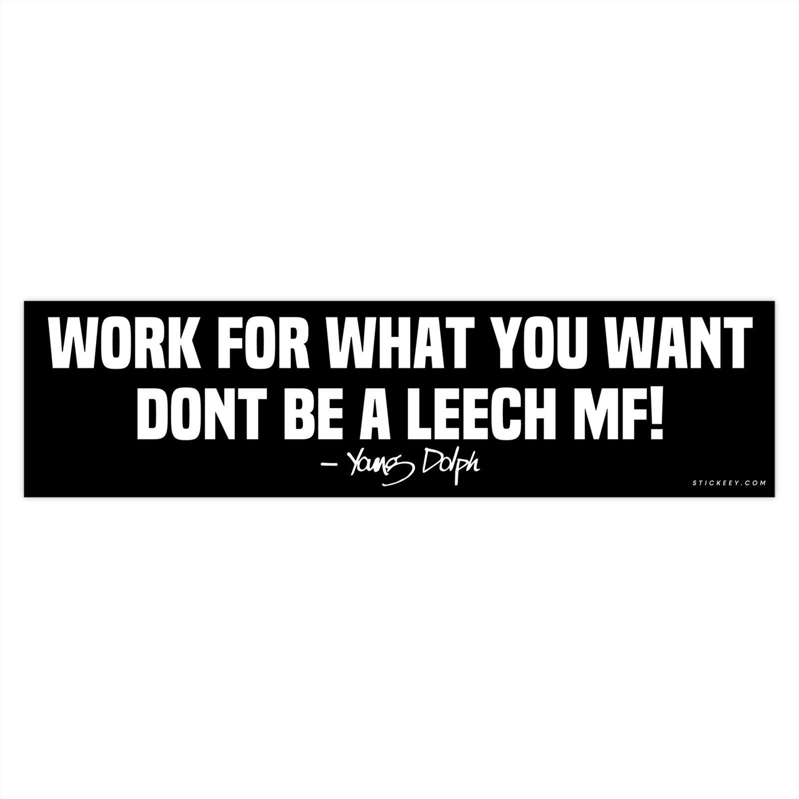 Work for What You Want Dont Be a Leech MF! Young Dolph Bumper Sticker