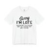 Sorry I’m Late I Don’t Want to Be Here Funny T-Shirt