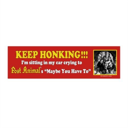 Keep Honking! I'm Crying to Post Animal’s “Maybe You Have To” Bumper Sticker