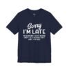 Sorry I’m Late I Don’t Want to Be Here Funny T-Shirt