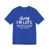 Sorry I’m Late I Don’t Want to Be Here Funny T-Shirt