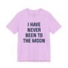 I Have Never Been to the Moon Shirt