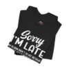 Sorry I’m Late I Don’t Want to Be Here Funny T-Shirt