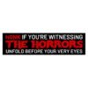 honk if you’re witnessing the horrors bumper sticker