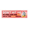 Don't Hit Me - My Piss Jugs Are Full and No - They Do Not Have Lids Bumper Sticker
