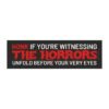 Honk if You're Witnessing the Horrors Unfold Before Your Very Eyes Magnet Sticker