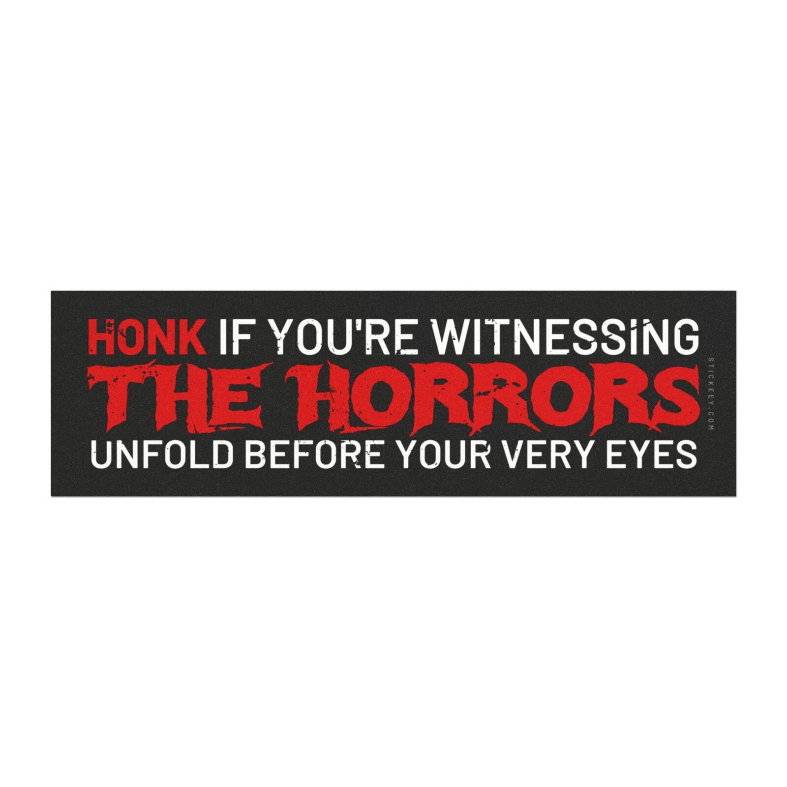 Honk if You're Witnessing the Horrors Unfold Before Your Very Eyes Magnet Sticker