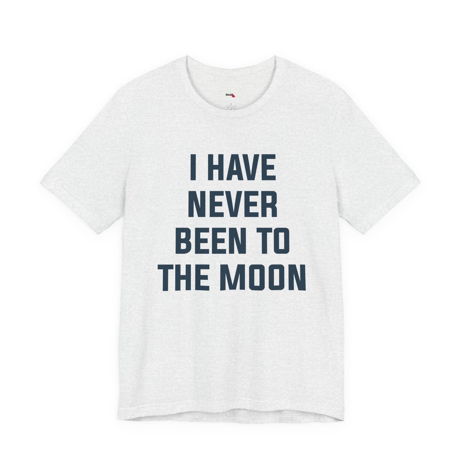 I Have Never Been to the Moon Shirt