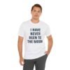 I Have Never Been to the Moon Shirt