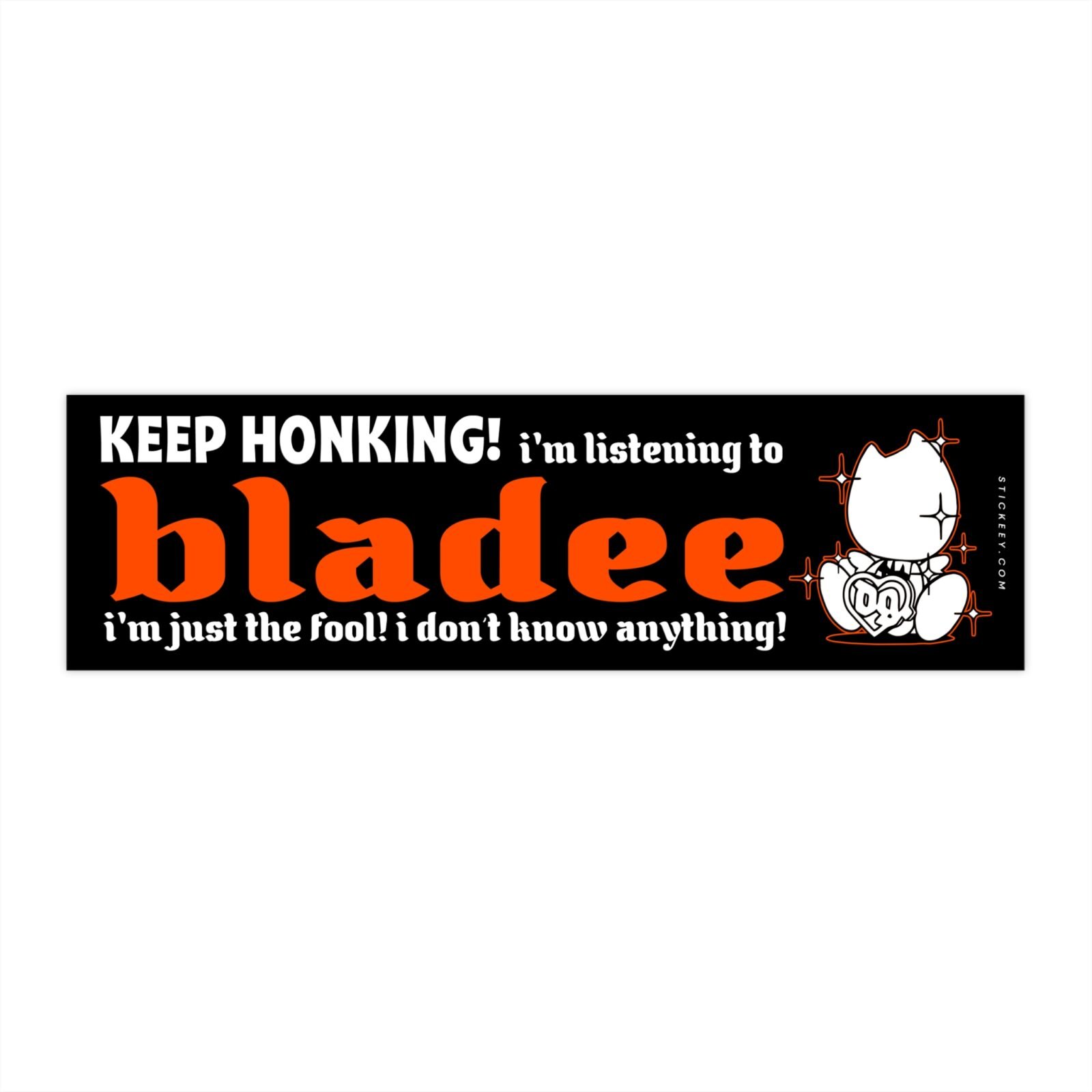 Keep Honking! I'm Listening to Bladee I'm Just the Fool! I Don't Know Anything! Bumper Sticker