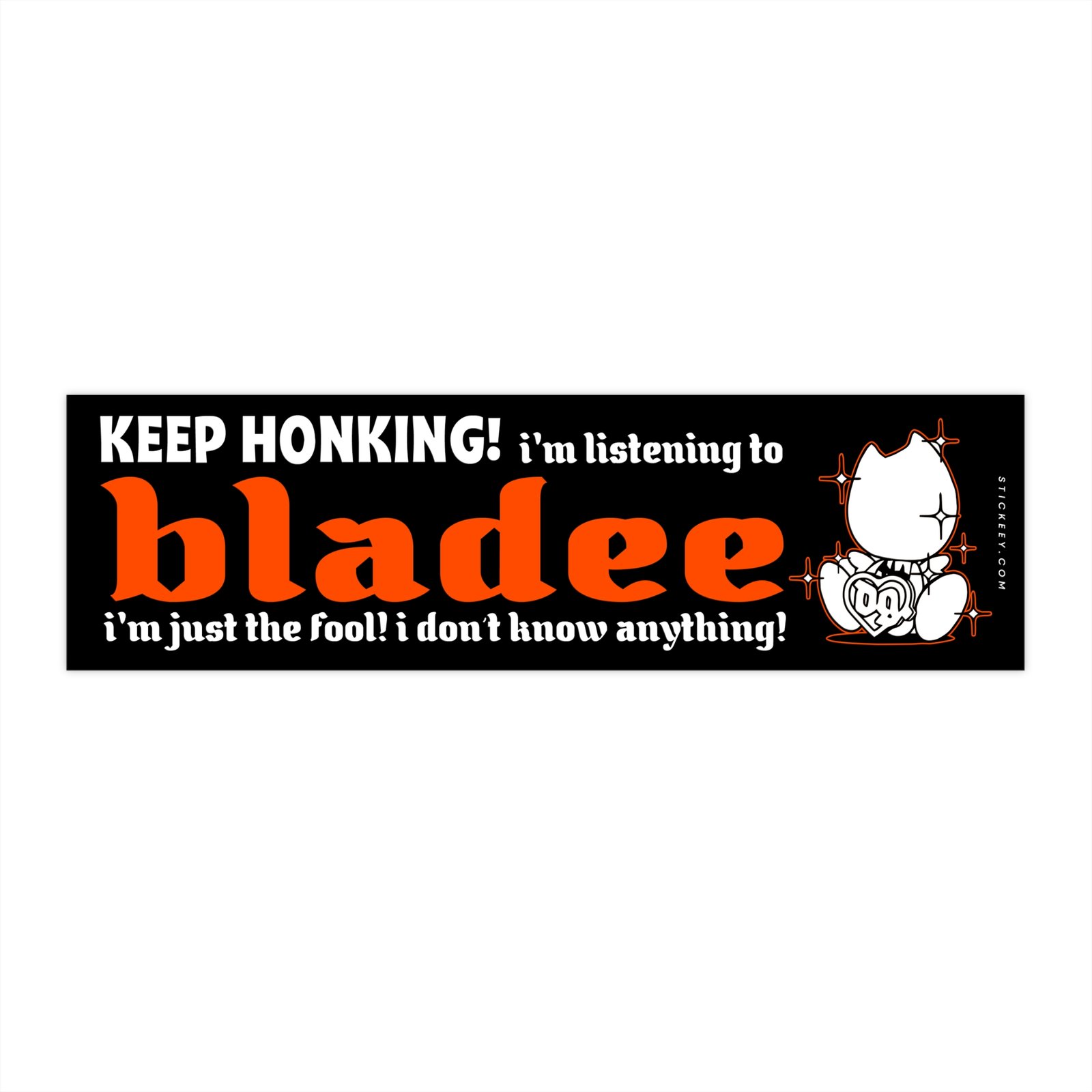 Keep Honking! I'm Listening to Bladee I'm Just the Fool! I Don't Know Anything! Bumper Sticker