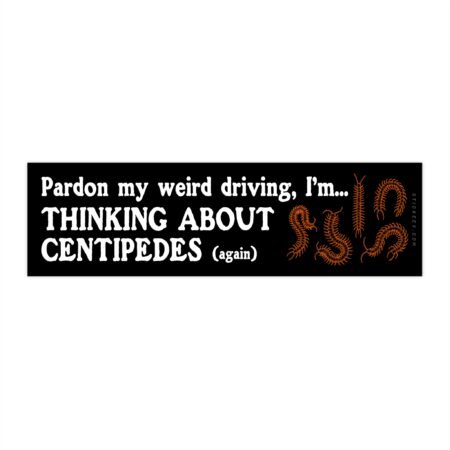 Thinking About Centipedes Funny Bumper Sticker