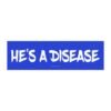 He’s a Disease Magnet Sticker