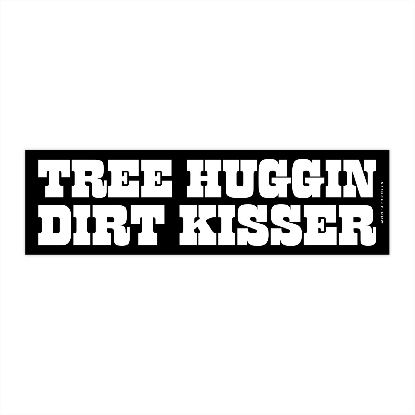 Tree Huggin Dirt Kisser Bumper Sticker